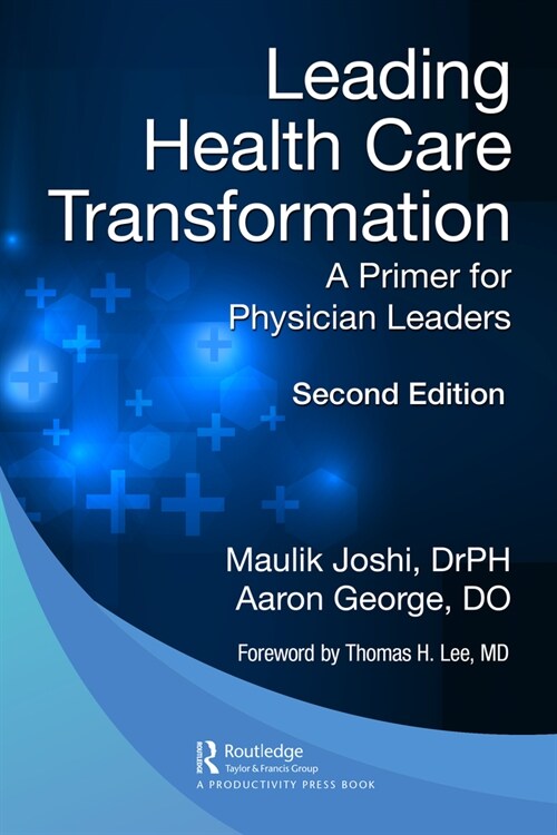 Leading Health Care Transformation : A Primer for Physician Leaders (Hardcover, 2 ed)