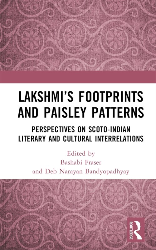 Lakshmi’s Footprints and Paisley Patterns : Perspectives on Scoto-Indian Literary and Cultural Interrelations (Hardcover)