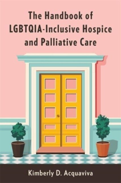 The Handbook of LGBTQIA-Inclusive Hospice and Palliative Care (Hardcover)