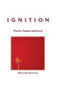 Ignition: Poetry, Passion and Love (Hardcover)