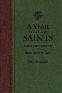 A Year with the Saints: Daily Meditations with the Holy Ones of God (Imitation Leather)