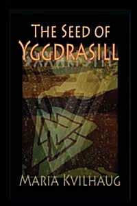 The Seed of Yggdrasill-Deciphering the Hidden Messages in Old Norse Myths - 2nd Edition (Hardcover, 2, Standard)