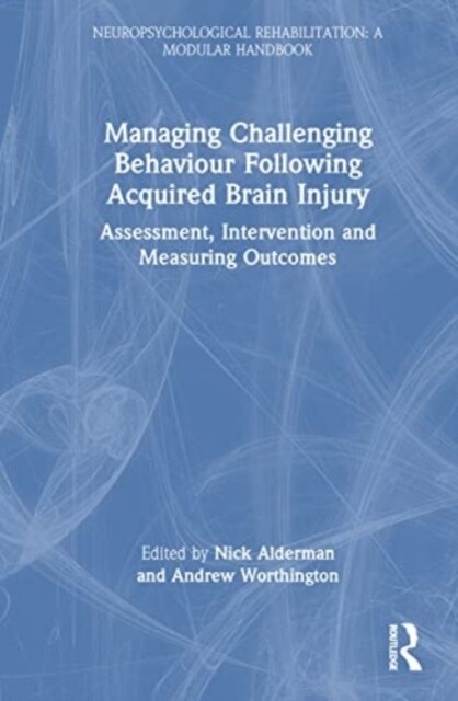 Managing Challenging Behaviour Following Acquired Brain Injury : Assessment, Intervention and Measuring Outcomes (Hardcover)