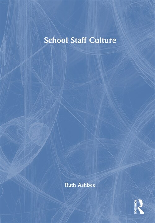 School Staff Culture : Knowledge-building, Reflection and Action (Hardcover)