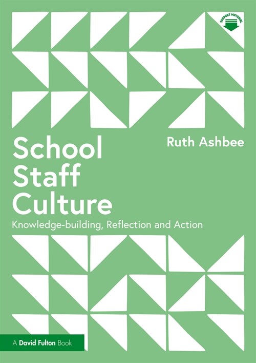 School Staff Culture : Knowledge-building, Reflection and Action (Paperback)