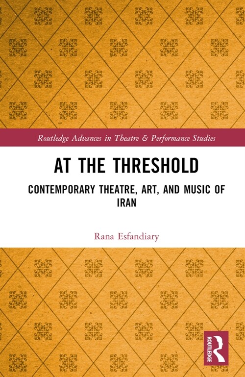 At the Threshold : Contemporary Theatre, Art, and Music of Iran (Hardcover)