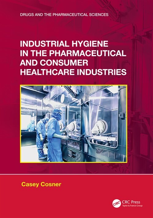 Industrial Hygiene in the Pharmaceutical and Consumer Healthcare Industries (Hardcover, 1)