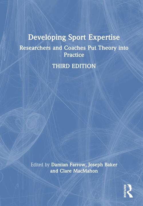Developing Sport Expertise : Researchers and Coaches Put Theory into Practice (Hardcover, 3 ed)