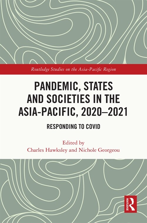 Pandemic, States and Societies in the Asia-Pacific, 2020–2021 : Responding to COVID (Hardcover)