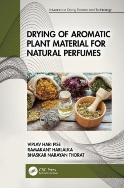 Drying of Aromatic Plant Material for Natural Perfumes (Hardcover, 1)