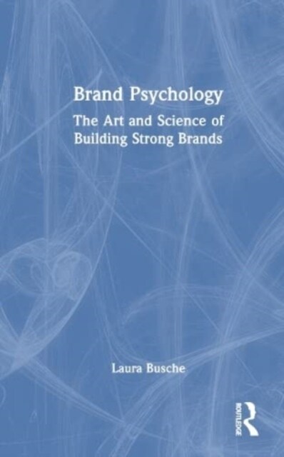 Brand Psychology : The Art and Science of Building Strong Brands (Hardcover)