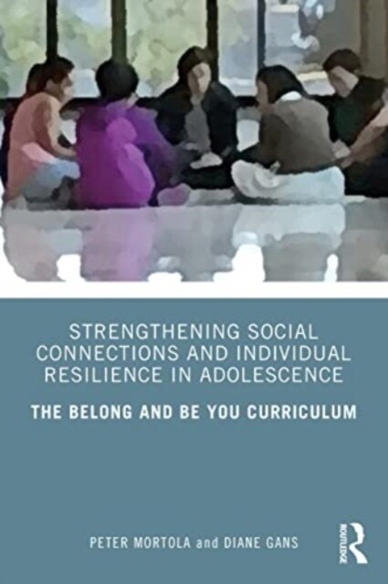 Strengthening Social Connections and Individual Resilience in Adolescence : The Belong and Be You Curriculum (Paperback)