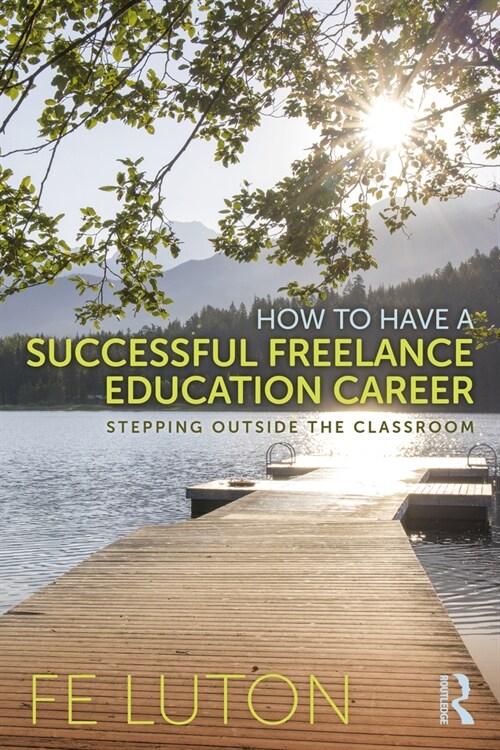 How to Have a Successful Freelance Education Career : Stepping Outside the Classroom (Paperback)