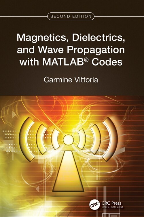 Magnetics, Dielectrics, and Wave Propagation with MATLAB® Codes (Hardcover, 2 ed)