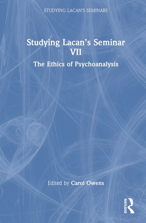 Studying Lacan’s Seminar VII : The Ethics of Psychoanalysis (Hardcover)