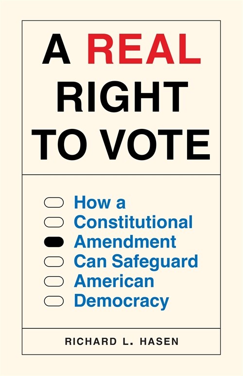 A Real Right to Vote: How a Constitutional Amendment Can Safeguard American Democracy (Hardcover)
