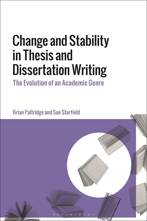 Change and Stability in Thesis and Dissertation Writing : The Evolution of an Academic Genre (Hardcover)