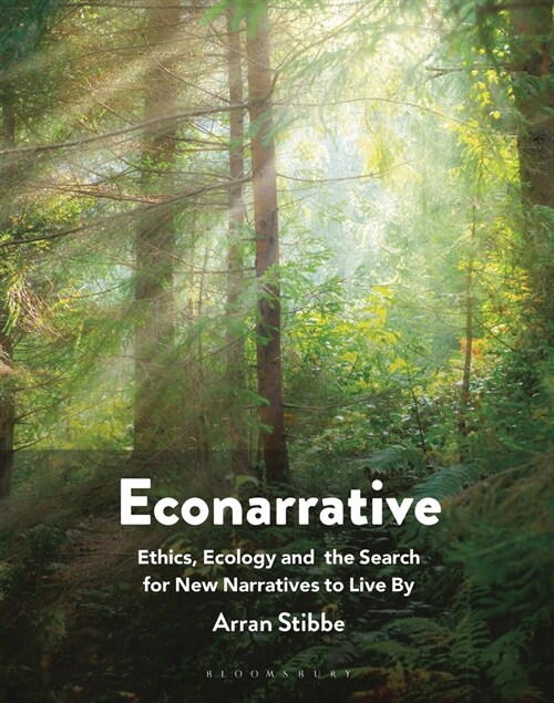 Econarrative : Ethics, Ecology, and the Search for New Narratives to Live By (Hardcover)