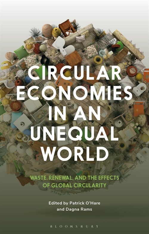 Circular Economies in an Unequal World : Waste, Renewal and the Effects of Global Circularity (Hardcover)
