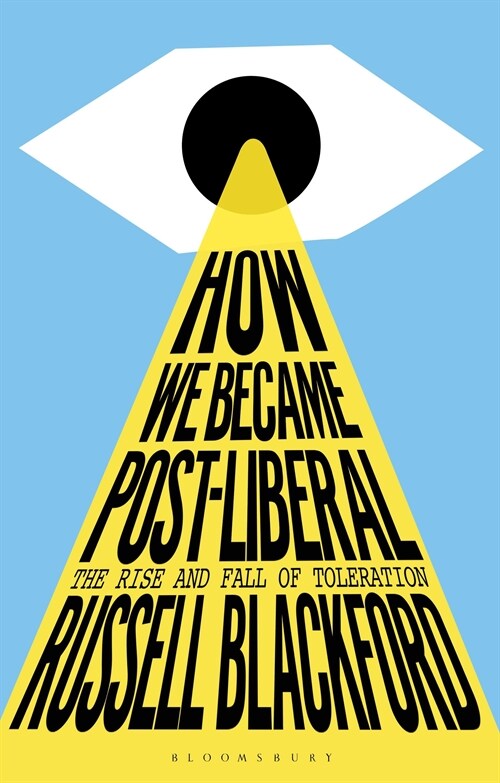 How We Became Post-Liberal : The Rise and Fall of Toleration (Hardcover)
