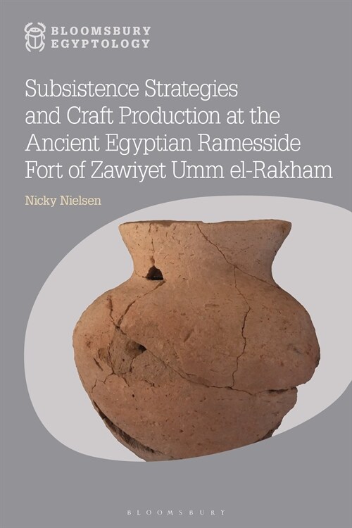 Subsistence Strategies and Craft Production at the Ancient Egyptian Ramesside Fort of Zawiyet Umm el-Rakham (Hardcover)