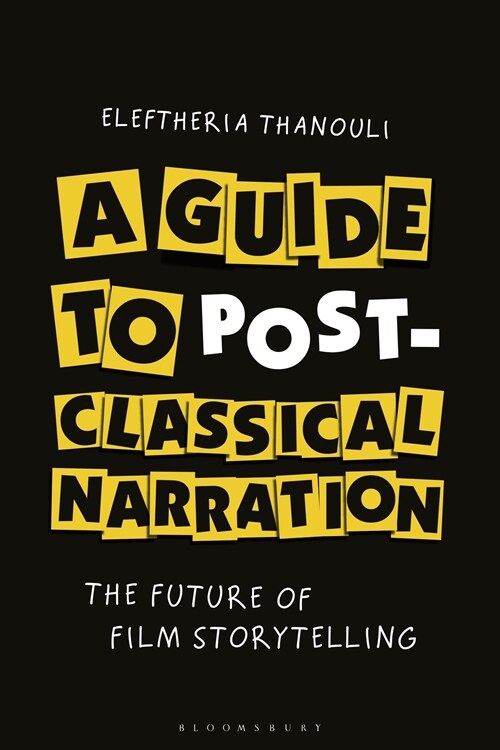A Guide to Post-Classical Narration: The Future of Film Storytelling (Hardcover)