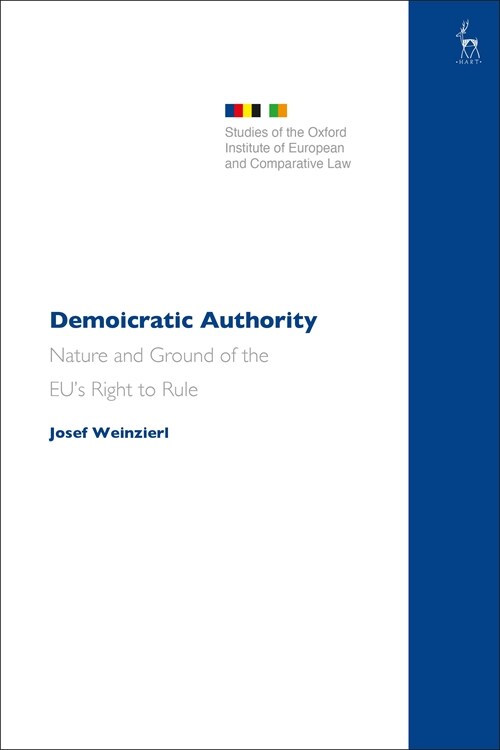 Demoicratic Authority : On the Nature and Grounds of the EU’s Right to Rule (Hardcover)