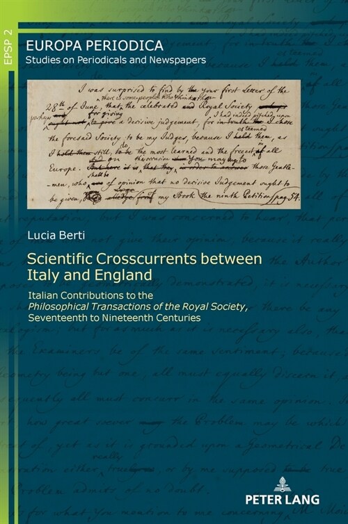 Scientific Crosscurrents between Italy and England: Italian Contributions to the Philosophical Transactions of the Royal Society, Seventeenth to Ninet (Hardcover)