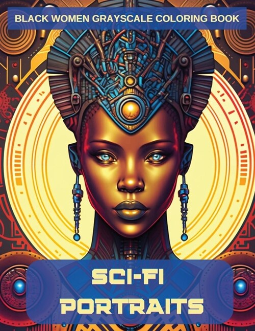 Sci-Fi Portraits: Black Women Grayscale Coloring Book (Paperback)