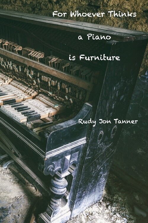 For Whoever Thinks a Piano is Furniture (Paperback)