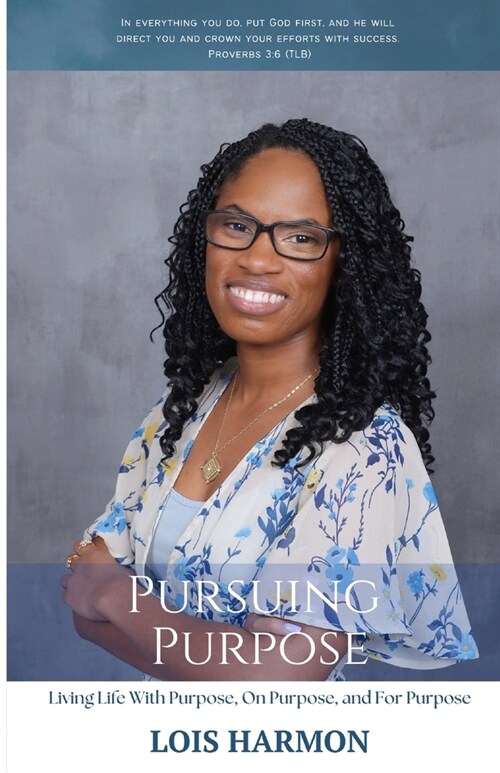 Pursuing Purpose: Living Life With Purpose, On Purpose, and For Purpose (Paperback, Pursuing Purpos)