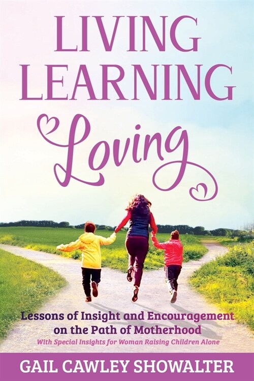 Living, Learning, Loving: Lessons of Insight and Encouragement on the Path of Motherhood (Paperback)