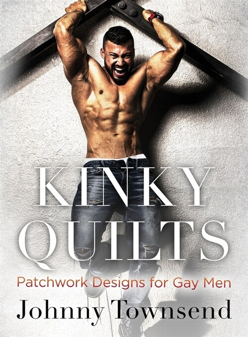 Kinky Quilts: Patchwork Designs for Gay Men (Hardcover)