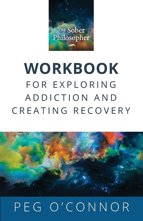 The Sober Philosopher Workbook for Exploring Addiction and Creating Recovery (Paperback)