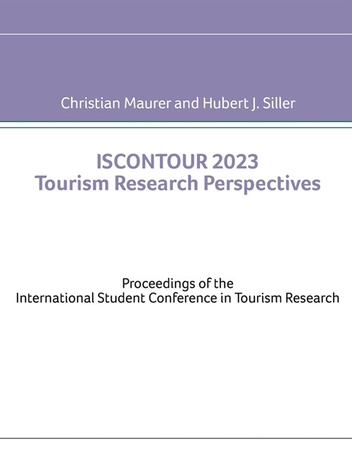 ISCONTOUR 2023 Tourism Research Perspectives: Proceedings of the International Student Conference in Tourism Research (Paperback)