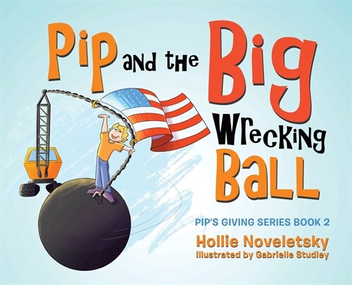 Pip and the Big Wrecking Ball (Hardcover)