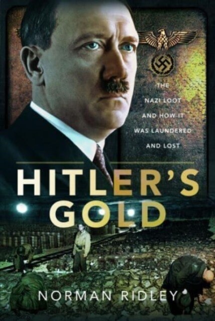 Hitlers Gold : The Nazi Loot and How it was Laundered and Lost (Hardcover)