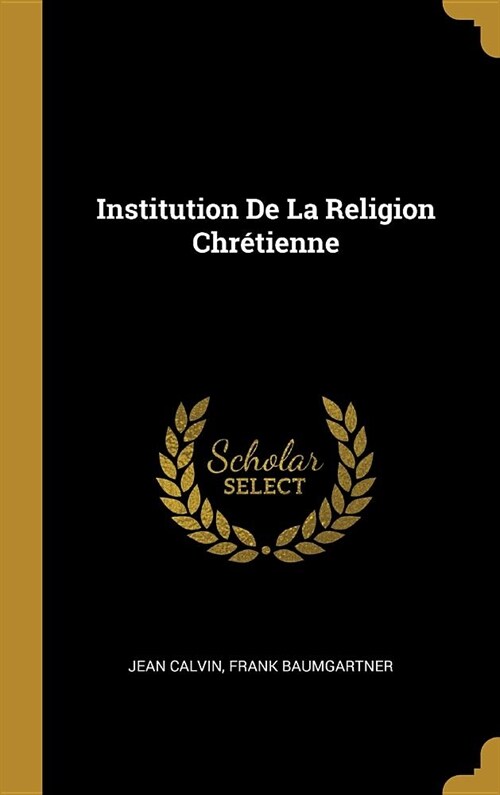 Institution De La Religion Chr?ienne (Hardcover)