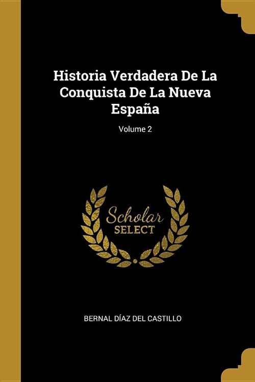 Historia Verdadera De La Conquista De La Nueva Espa?; Volume 2 (Paperback)