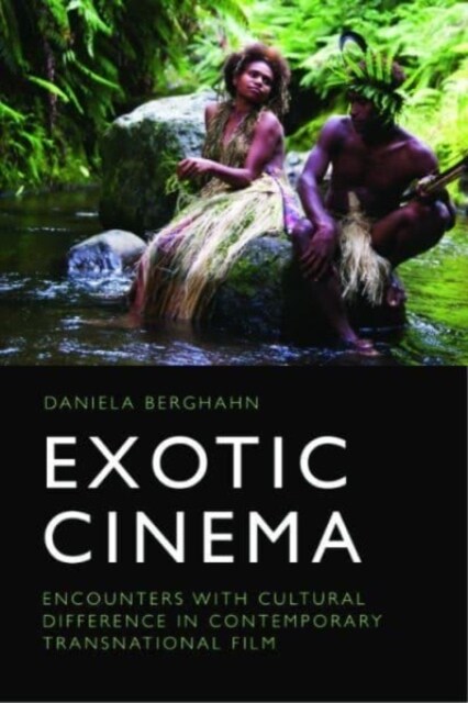 Exotic Cinema : Encounters with Cultural Difference in Contemporary Transnational Film (Hardcover)