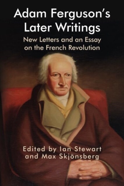 Adam Fergusons Later Writings : New Letters and an Essay on the French Revolution (Hardcover)