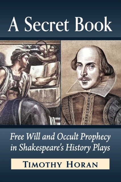 A Secret Book: Free Will and Occult Prophecy in Shakespeares History Plays (Paperback)