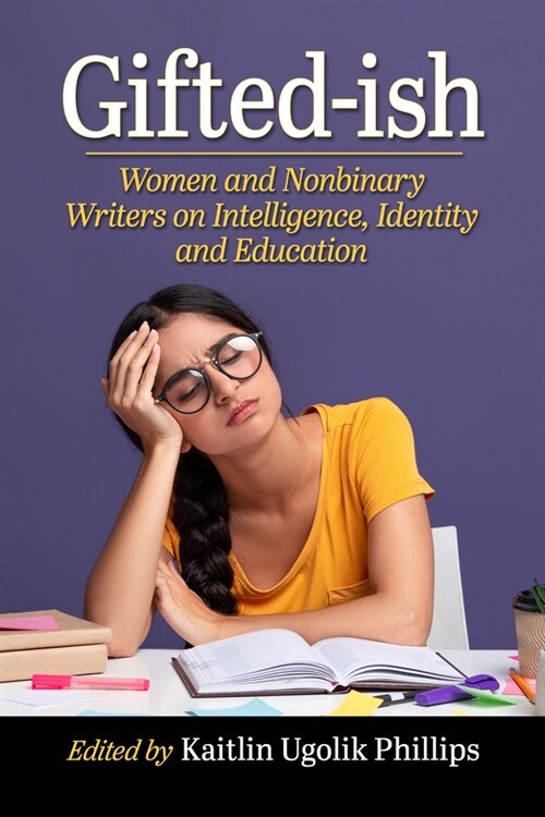 Gifted-Ish: Women and Nonbinary Writers on Intelligence, Identity and Education (Paperback)