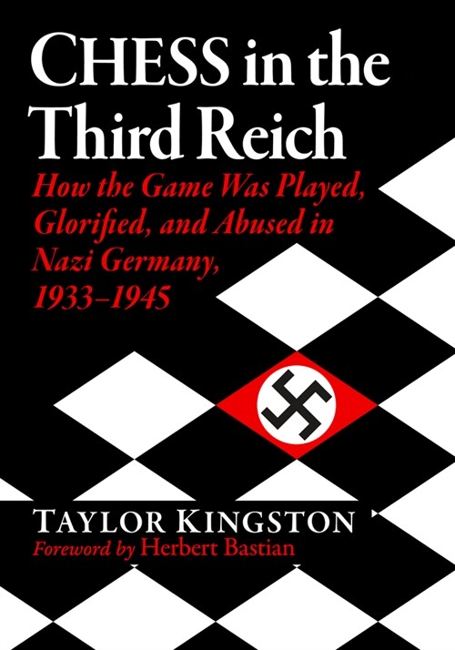 Chess in the Third Reich: How the Game Was Played, Glorified, and Abused in Nazi Germany, 1933-1945 (Paperback)