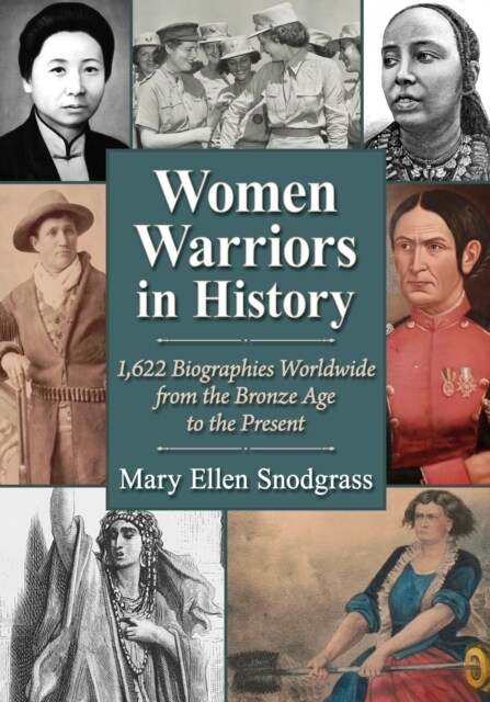 Women Warriors in History: 1,622 Biographies Worldwide from the Bronze Age to the Present (Paperback)