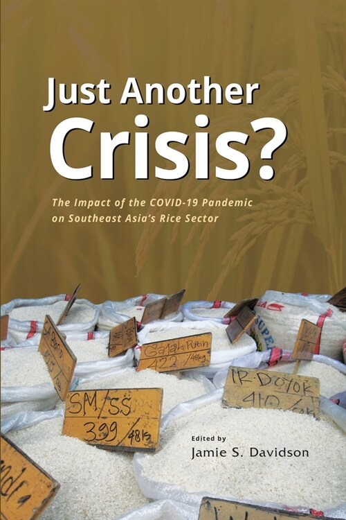 Just Another Crisis?: The Impact of the Covid-19 Pandemic on Southeast Asias Rice Sector (Paperback)