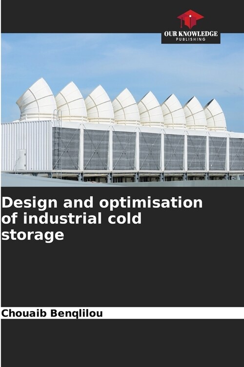Design and optimisation of industrial cold storage (Paperback)