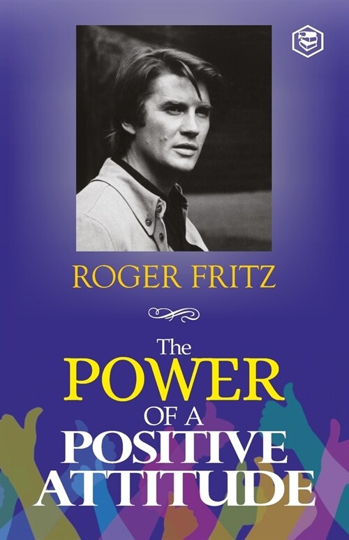 The Power of A Positive Attitude: Your Road To Success (Paperback)