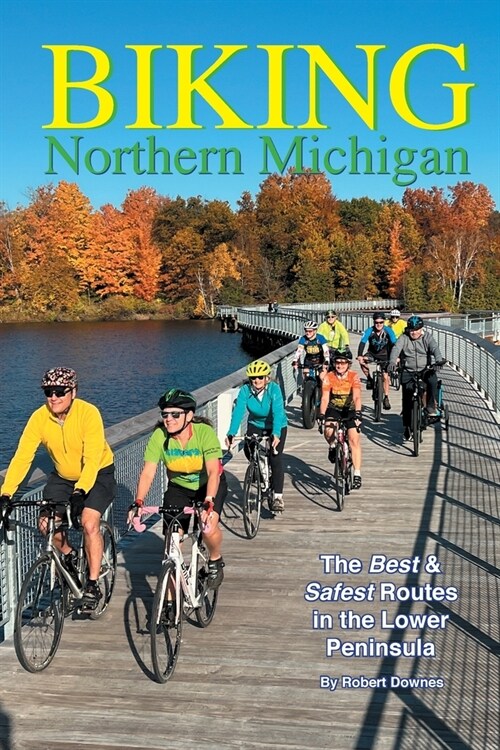 Biking Northern Michigan - The Best & Safest Routes in the Lower Peninsula (Paperback, 4)