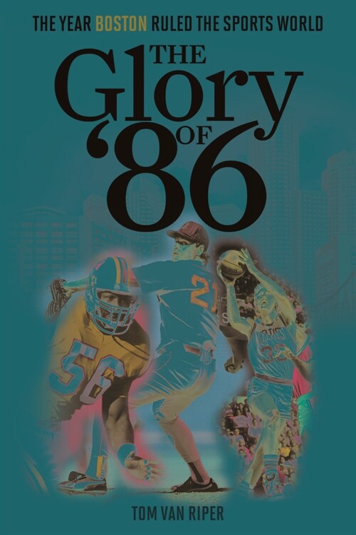 The Glory of 86: The Year Boston Ruled the Sports World (Hardcover)